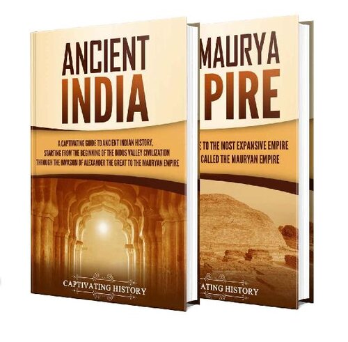 History Of Ancient India A Captivating Guide To Ancient Indian History And The Maurya Empire Captivating History