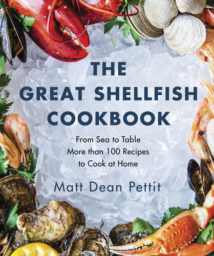 The Great Shellfish Cookbook From Sea To Table More Than 100 Recipes To Cook At Home Matt Dean Pettit