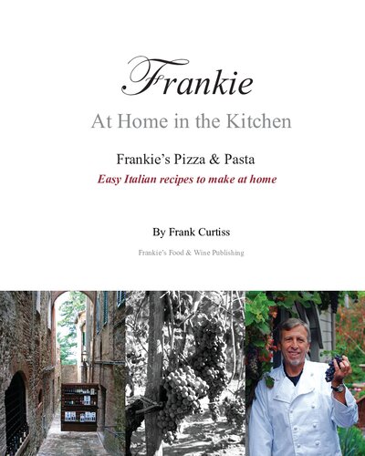 Frankie At Home In The Kitchen Frankie S Pizza And Pasta Easy Italian Recipes To Make At Home Frankie Curtiss