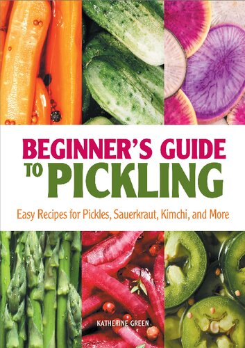 Beginners Guide To Pickling Easy Recipes For Pickles Sauerkraut Kimchi And Mor Green