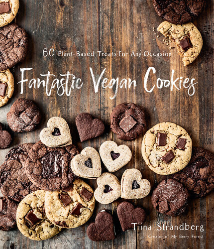 Fantastic Vegan Cookies 60 Plantbased Treats For Any Occasion 1st Edition Tiina Strandberg