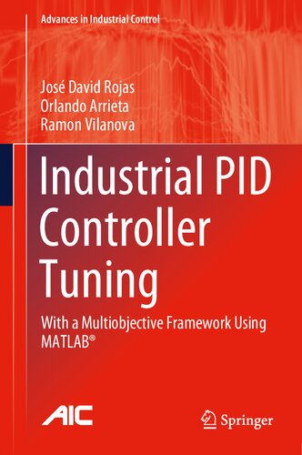 Industrial Pid Controller Tuning With A Multiobjective Framework Using Matlab Advances In Industrial Control 1st Ed 2021 Jos David Rojas