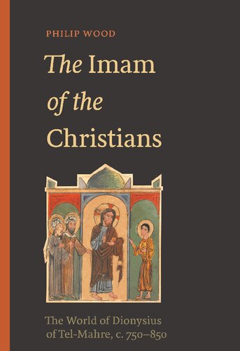 The Imam Of The Christians The World Of Dionysius Of Telmahre C 750850 Wood