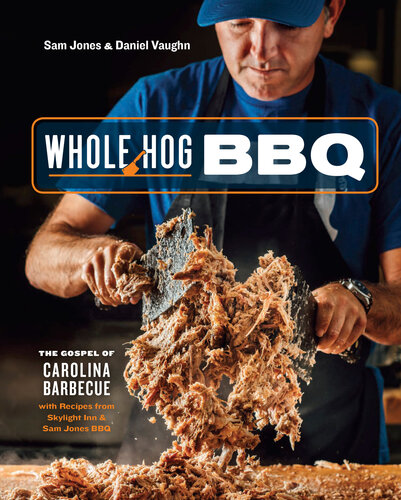 Whole Hog Bbq The Gospel Of Carolina Barbecue With Recipes From Skylight Inn And Sam Jones Bbq Sam Jones Daniel Vaughn