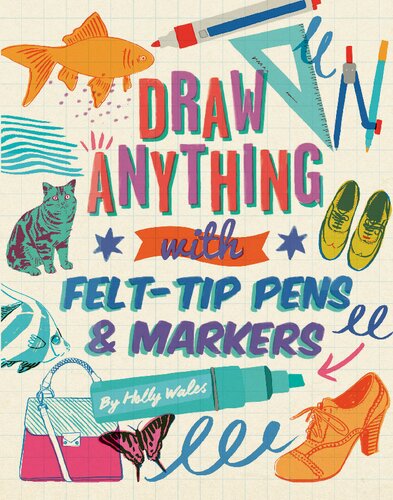 Draw Anything With Felttip Pens Markers Holly Wales