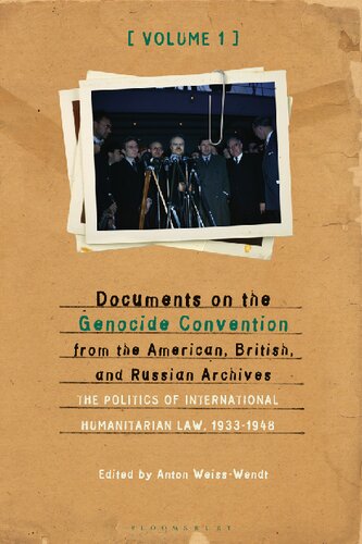 Documents On The Genocide Convention From The American British And Russian Archives The Politics Of International Humanitarian Law 19331948 Anton Weisswendt