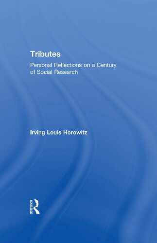 Tributes Personal Reflections On A Century Of Social Research 1st Edition Irving Horowitz