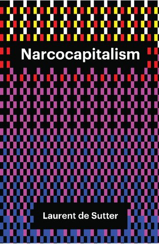 Narcocapitalism Life In The Age Of Anaesthesia Theory Redux 1st Edition Laurent De Sutter