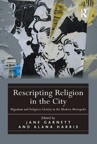 Rescripting Religion In The City Migration And Religious Identity In The Modern Metropolis 1st Edition Alana Harris