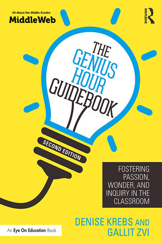 The Genius Hour Guidebook Fostering Passion Wonder And Inquiry In The Classroom 2nd Edition Denise Krebs Gallit Zvi