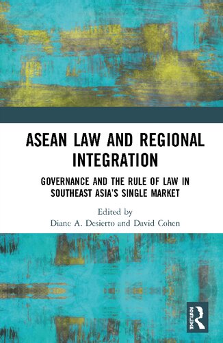 Asean Law And Regional Integration Governance And The Rule Of Law In Southeast Asias Single Market 1st Edition Diane Desierto Editor