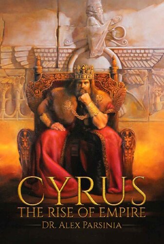 Cyrus The Rise Of Empire Dr Alex Parsinia