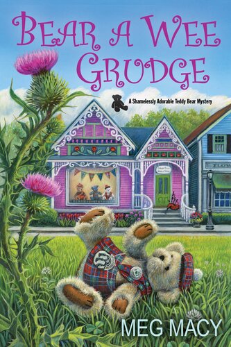 Bear A Wee Grudge Shamelessly Adorable Teddy Bear Mystery 5 Meg Macy