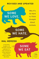 Some We Love Some We Hate Some We Eat Second Edition Why Its So Hard To Think Straight About Animals 2nd Edition Herzog