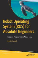 Robot Operating System Ros For Absolute Beginners Robotics Programming Made Easy 1st Ed Lentin Joseph