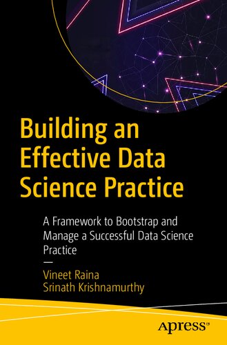 Building An Effective Data Science Practice A Framework To Bootstrap And Manage A Successful Data Science Practice 1st Ed Vineet Raina