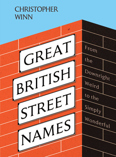 Great British Street Names From The Downright Weird To The Simply Wonderful Christopher Winn