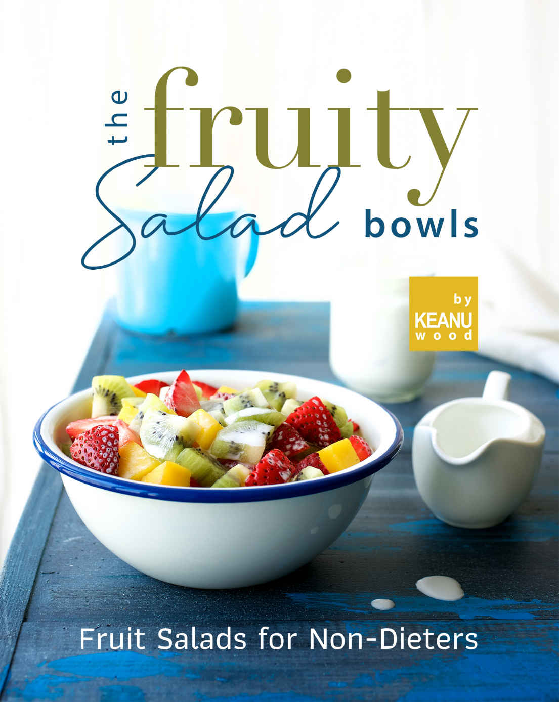 The Fruity Salad Bowl Fruit Salads For Nondieters Keanu Wood