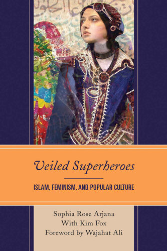 Veiled Superheroes Islam Feminism And Popular Culture Sophia Rose Arjana