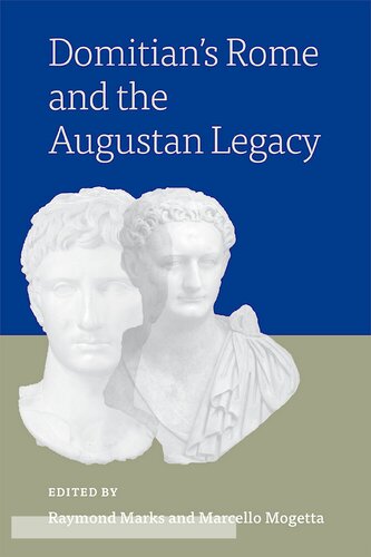 Domitians Rome And The Augustan Legacy Raymond Marks Marcello Mogetta