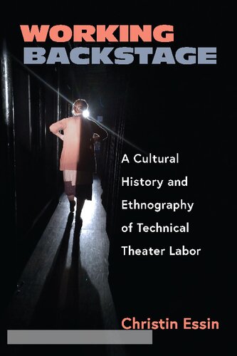 Working Backstage A Cultural History And Ethnography Of Technical Theater Labor Christin Essin