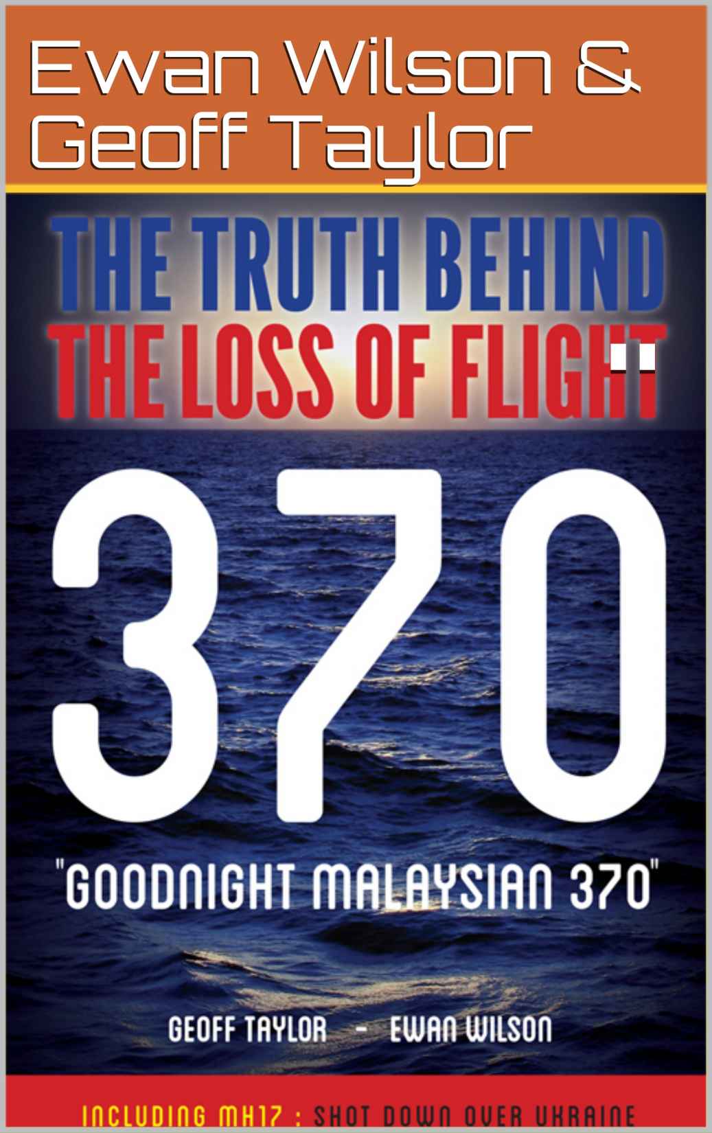 Goodnight Malaysian 370 The Truth Behind The Loss Of Flight 370 Ewan Wilson Geoff Taylor