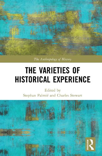 The Varieties Of Historical Experience 1st Edition Stephan Palmie Editor