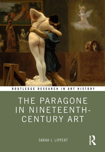 The Paragone In Nineteenthcentury Art 1st Edition Sarah Lippert