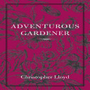 The Adventurous Gardener Christopher Lloyd Fergus Garrett