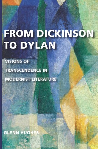 From Dickinson To Dylan Visions Of Transcendence In Modernist Literature 1st Edition Glenn Hughes