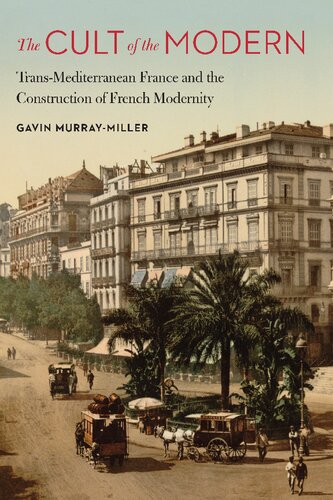 The Cult Of The Modern Transmediterranean France And The Construction Of French Modernity Gavin Murraymiller