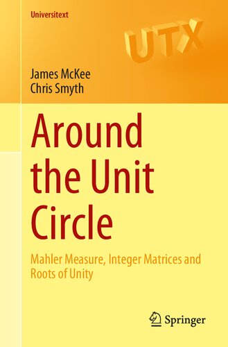 Around The Unit Circle Mahler Measure Integer Matrices And Roots Of Unity 1st Edition James Mckee