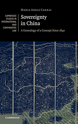 Sovereignty In China A Genealogy Of A Concept Since 1840 Maria Adele Carrai