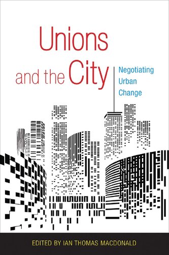 Unions And The City Negotiating Urban Change 1st Edition Ian Thomas Macdonald Editor