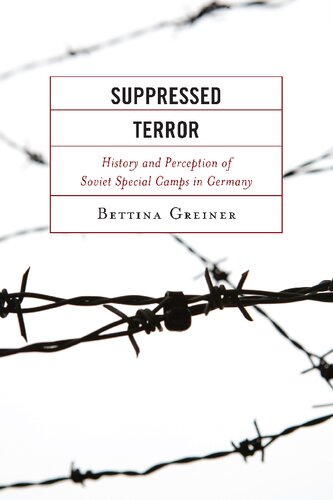 Suppressed Terror History And Perception Of Soviet Special Camps In Germany Bettina Greiner