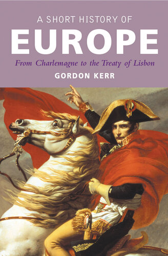 A Short History Of Europe From Charlemagne To The Treaty Of Lisbon Gordon Kerr