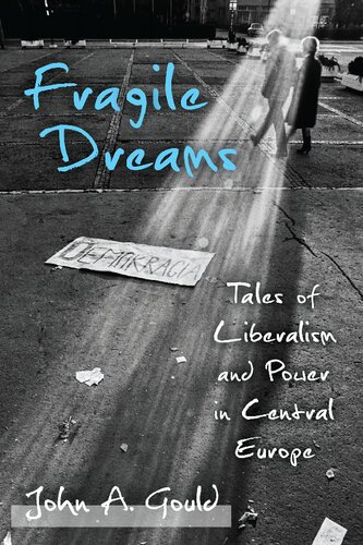 Fragile Dreams Tales Of Liberalism And Power In Central Europe John Abley Gould
