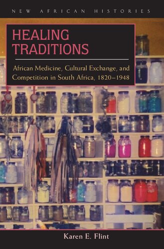 Healing Traditions African Medicine Cultural Exchange And Competition In South Africa 18201948 Karen Elizabeth Flint