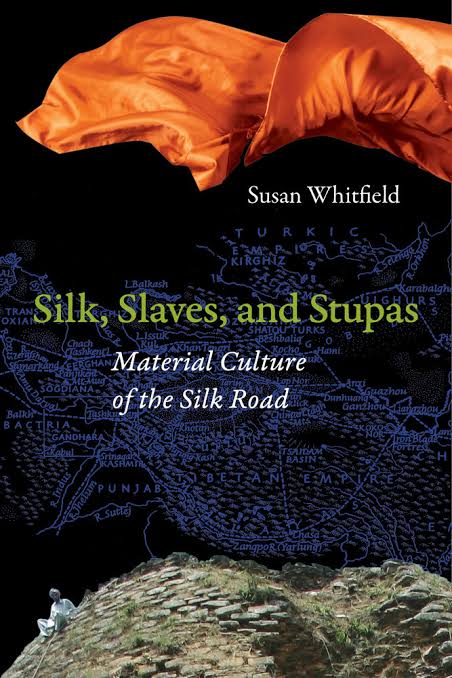 Silk Slaves And Stupas Material Culture Of The Silk Road 1st Edition Susan Whitfield