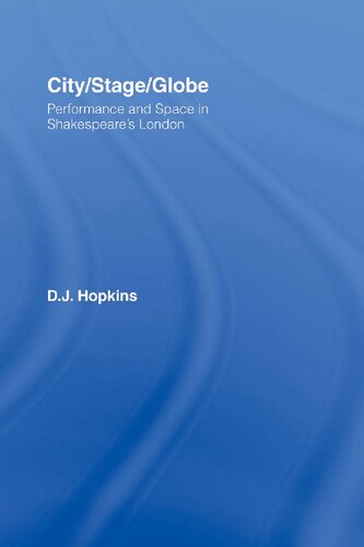 Citystageglobe Performance And Space In Shakespeares London 1st Edition Dj Hopkins