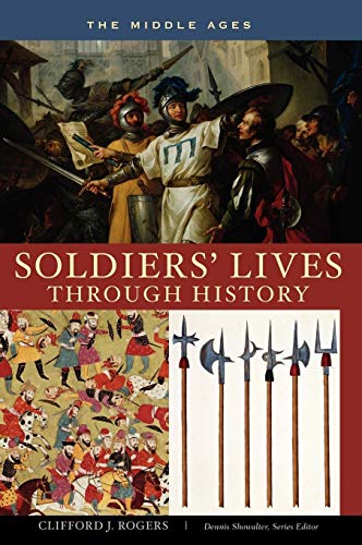 Soldiers Lives Through History The Middle Ages Clifford J Rogers