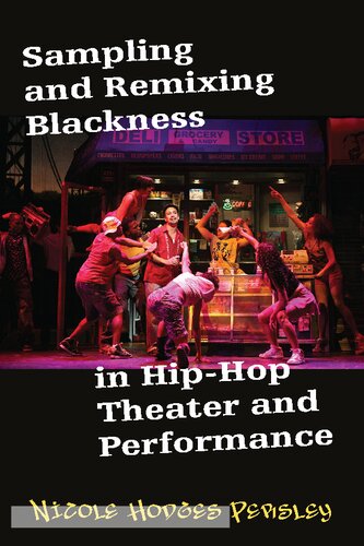 Sampling And Remixing Blackness In Hiphop Theater And Performance Nicole Hodges Persley