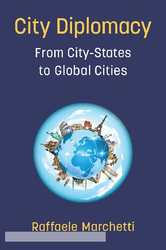 City Diplomacy From Citystates To Global Cities Raffaele Marchetti