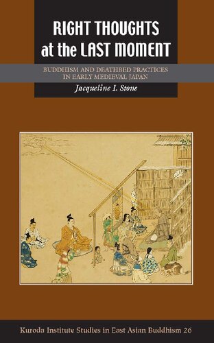 Right Thoughts At The Last Moment Buddhism And Deathbed Practices In Early Medieval Japan Illustrated Jacqueline I Stone