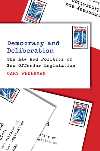 Democracy And Deliberation The Law And Politics Of Sex Offender Legislation Cary Federman