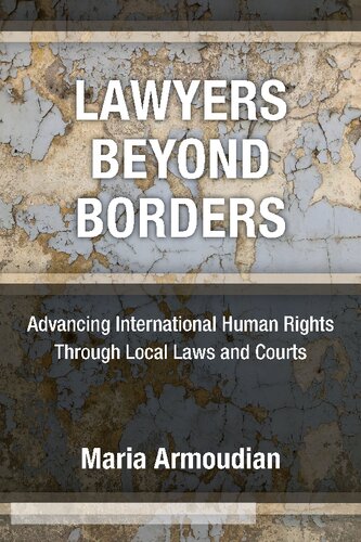 Lawyers Beyond Borders Advancing International Human Rights Through Local Laws And Courts Maria Armoudian