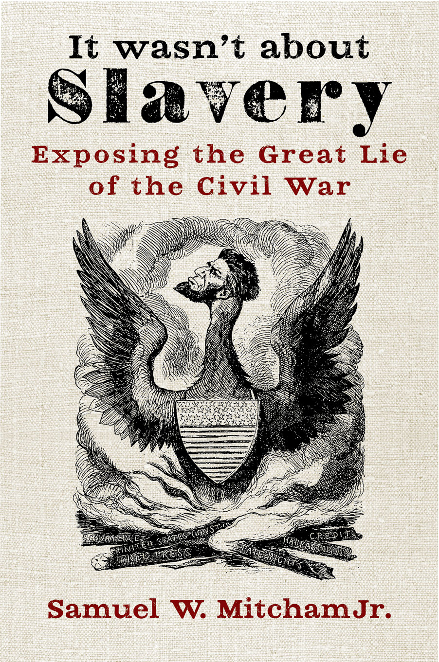It Wasnt About Slavery Exposing The Great Lie Of The Civil War Samuel W Mitcham