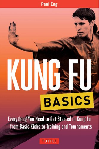 Kung Fu Basics Everything You Need To Get Started In Kung Fu From Basic Kicks To Training And Tournaments Illustrated Eng