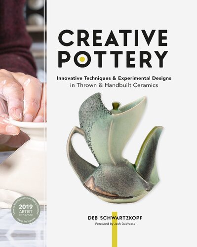 Creative Pottery Innovative Techniques And Experimental Designs In Thrown And Handbuilt Ceramics Schwartzkopf Deb