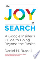 The Joy Of Search A Google Insiders Guide To Going Beyond The Basics Russell